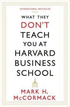 What They Don't Teach You At Harvard Business School by Mark McCormack