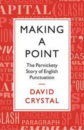 Making a Point: The Pernickity Story of English Punctuation by David Crystal