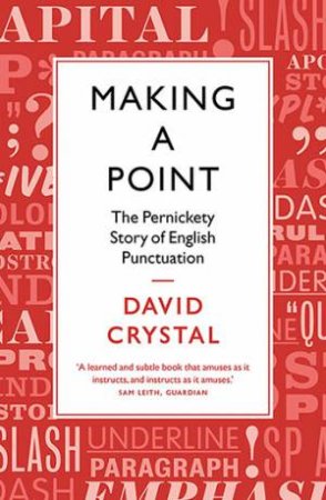 Making A Point: The Pernickety Story Of English Punctuation by David Crystal