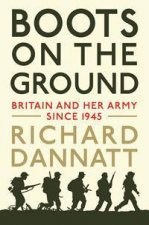 Boots On The Ground Britain And Her Army Since 1945