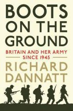 Boots On The Ground Britain And Her Army Since 1945