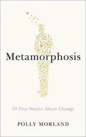 Metamorphosis: How And Why We Change by Polly Morland