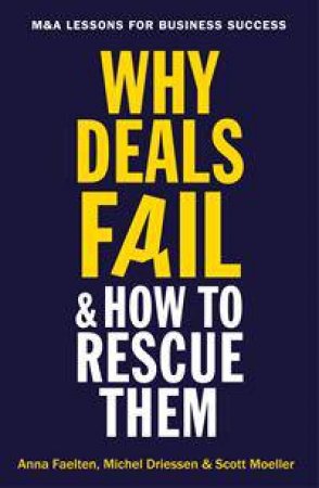 Why Deals Fail And How To Rescue Them by Scott Moeller & Anna Faelten & Michel Driessen