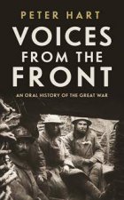 Voices from the Front An Oral History of the Great War