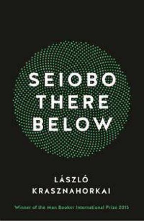 Seiobo There Below by Laszlo Krasznahorkai 
