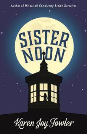 Sister Noon by Karen Joy Fowler