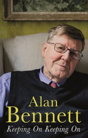 Keeping On Keeping On by Alan Bennett