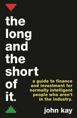 The Long And The Short Of It (International Edition) by John Kay