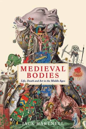 Medieval Bodies by Jack Hartnell