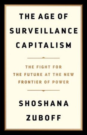 The Age Of Surveillance Capitalism by Shoshana Zuboff