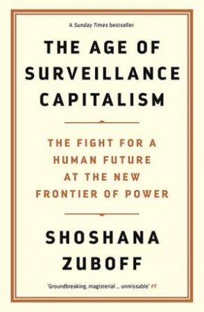 The Age Of Surveillance Capitalism by Shoshana Zuboff