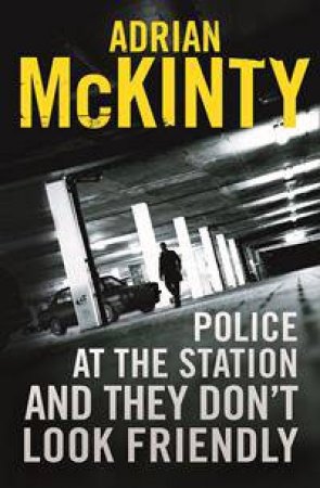 Police At The Station And They Don't Look Friendly by Adrian McKinty