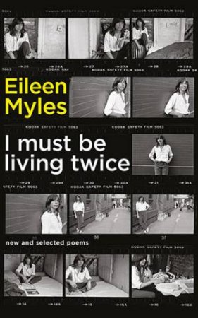 I Must Be Living Twice: New And Selected Poems 1975-2014 by Eileen Myles