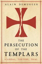 The Persecution Of The Templars