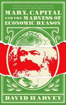 Marx, Capital And The Madness Of Economic Reason by David Harvey