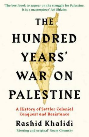 The Hundred Years' War On Palestine by Rashid I. Khalidi