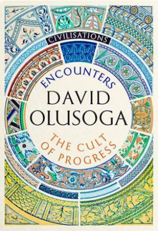 Civilisations: First Contact - The Cult of Progress by David Olusoga