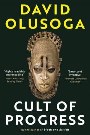 The Cult Of Progress by David Olusoga