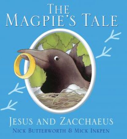 The Magpie's Tale: Jesus and Zacchaeus by Nick Butterworth & Mick Inkpen