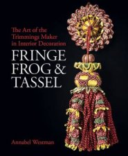 Fringe Frog And Tassel The Art Of The Trimmings Maker