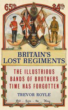 Britain's Lost Regiments by Trevor Royle