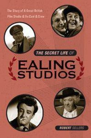 The Secret Life of Ealing Studios by Robert Sellers