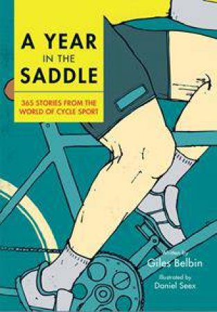 A Year In The Saddle: 365 Stories From The World Of Cycle Sport by Giles Belbin