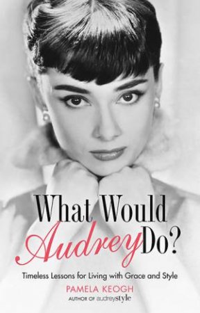 What Would Audrey Do? by Pamela Keogh