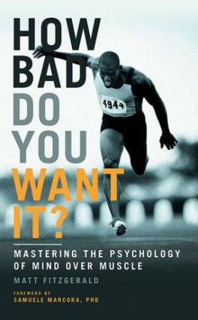 How Bad Do You Want It? by Matt Fitzgerald