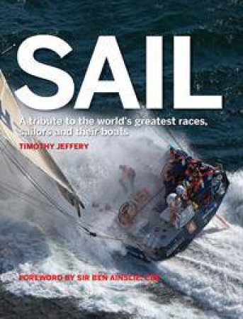 Sail: A Tribute To The World's Greatest Races, Sailors And Their Boats by Timothy Jeffery & Ben Ainslie