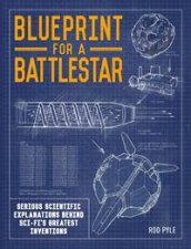 Blueprint For A Battlestar Scientific Explanations For SciFis Greatest Inventions