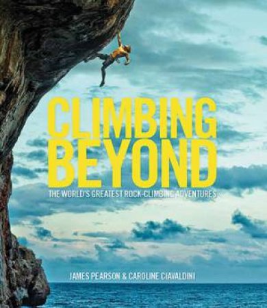 Climbing Beyond by James Pearson & Caroline Ciavaldini