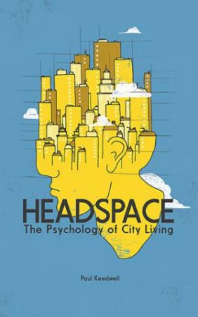 Headspace: The Psychology Of City Living by Paul Keedwell