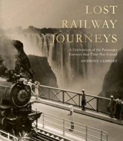 Lost Railway Journeys by Anthony Lambert