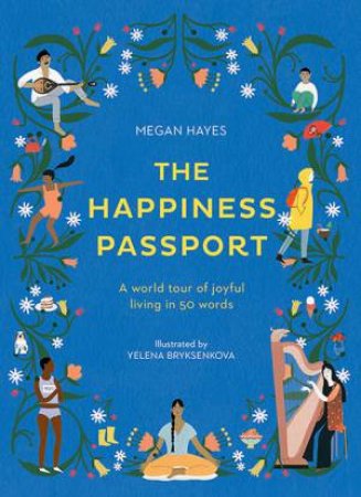The Happiness Passport by Philippa Wilkinson, Megan Hayes & Yelena Bryksenkova