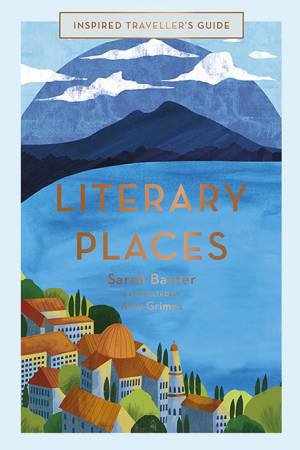 Literary Places by Sarah Baxter & Amy Grimes