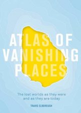Atlas Of Vanishing Places