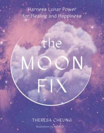 The Moon Fix by Theresa Cheung & Indigo