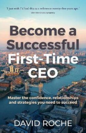 Become a successful first-time CEO by David Roche