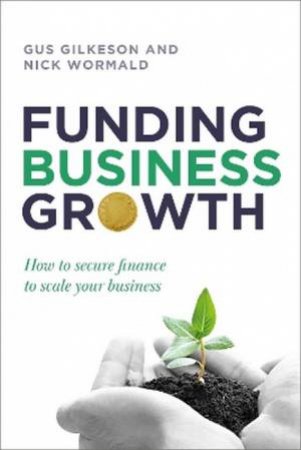 Funding Business Growth by Gus Gilkeson & Nick Wormald
