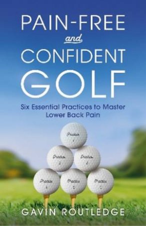 Pain-free and Confident Golf by Gavin Routledge