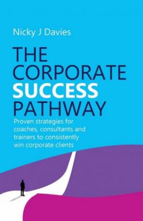 The Corporate Success Pathway by Nicky J. Davies
