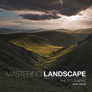 Mastering Landscape Photography by DAVID TAYLOR