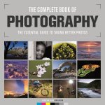 Complete Book of Photography The Essential Guide to Taking Better Photos