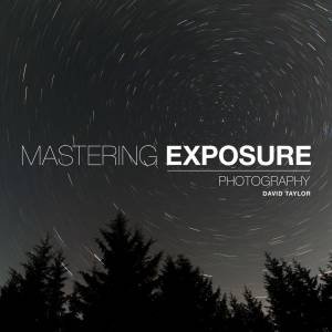 Mastering Exposure by David Taylor