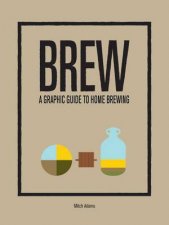 Brew A Graphic Guide To Home Brewing