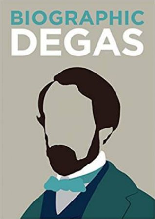 Biographic: Degas by Katie Greenwood