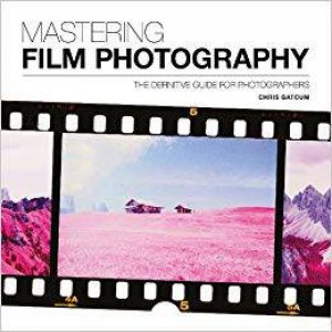 Mastering Film Photography by Chris Gatcum
