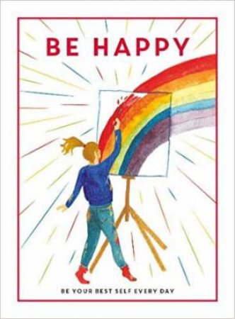 Be Happy: Be Your Best Self Every Day by Various