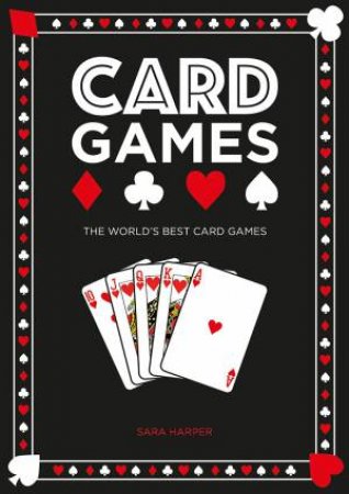 Card Games: The World's Best Card Games by Sara Harper